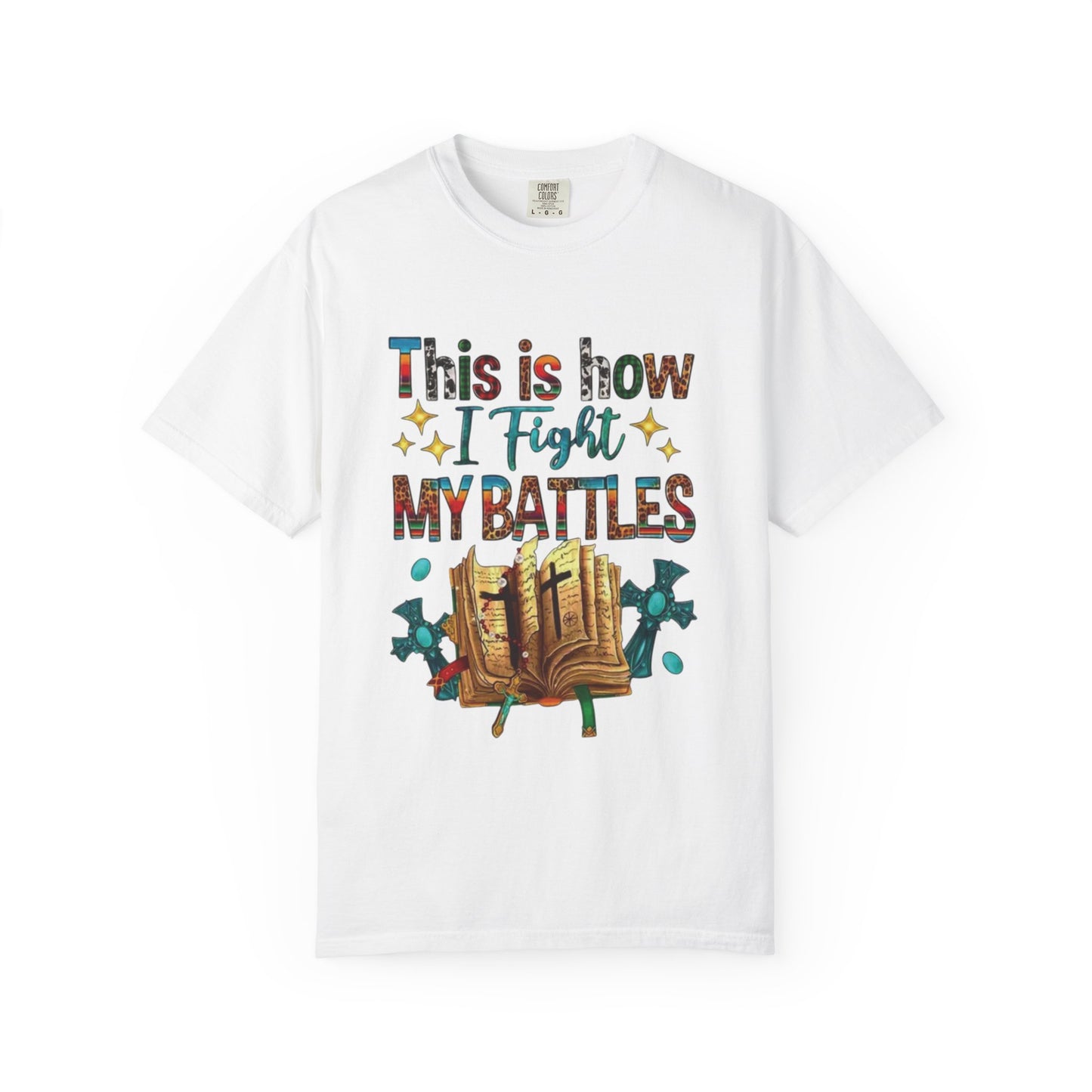 Unisex Garment-Dyed T-Shirt - "This is How I Fight My Battles" Inspirational Tee