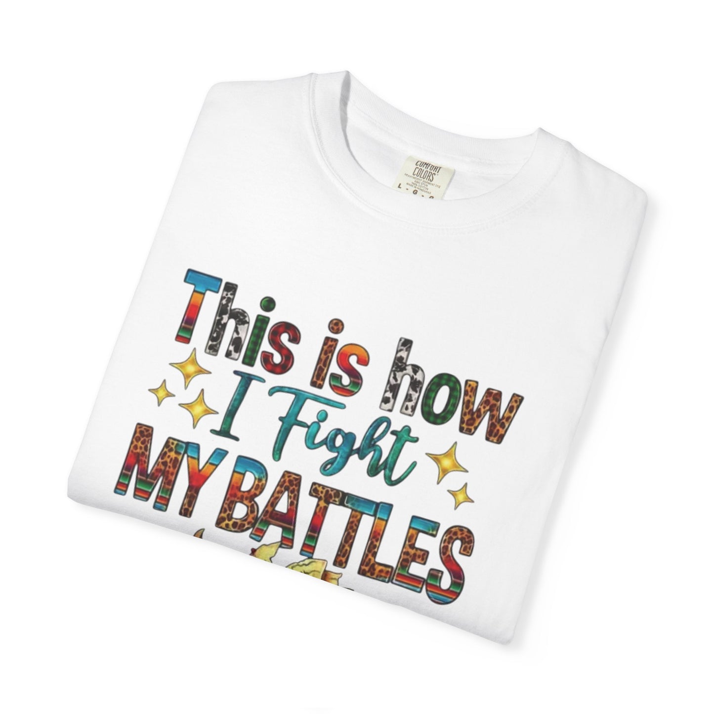 Unisex Garment-Dyed T-Shirt - "This is How I Fight My Battles" Inspirational Tee