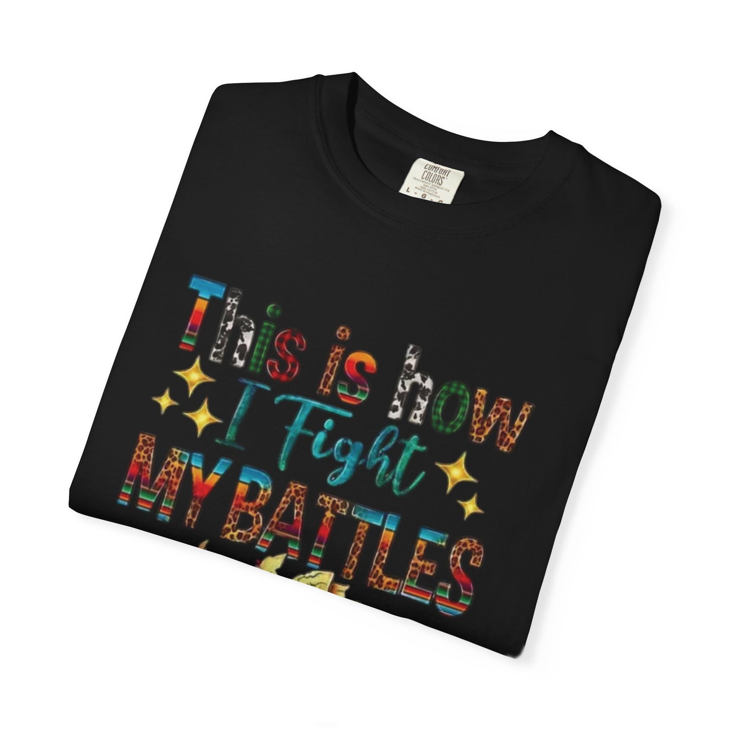 Unisex Garment-Dyed T-Shirt - "This is How I Fight My Battles" Inspirational Tee