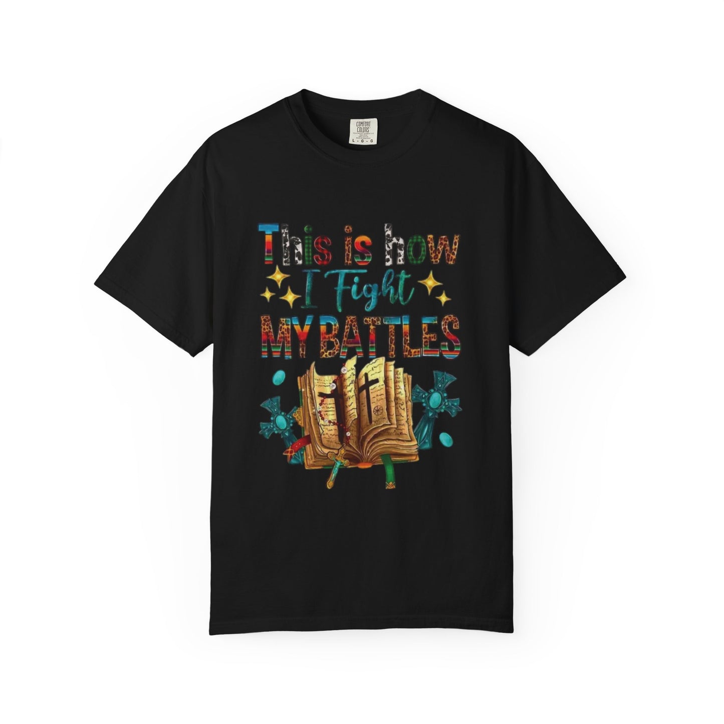 Unisex Garment-Dyed T-Shirt - "This is How I Fight My Battles" Inspirational Tee