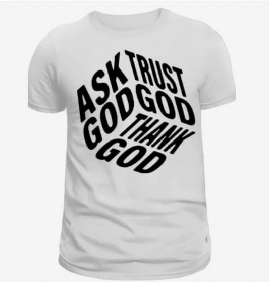 Ask God, Trust God, Thank God T-Shirt